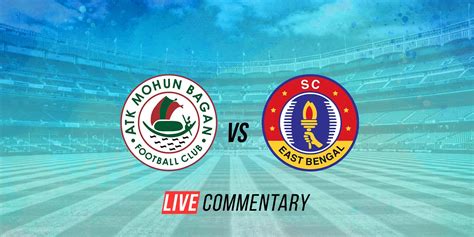 east bengal vs mohun bagan today|atk vs east bengal live.